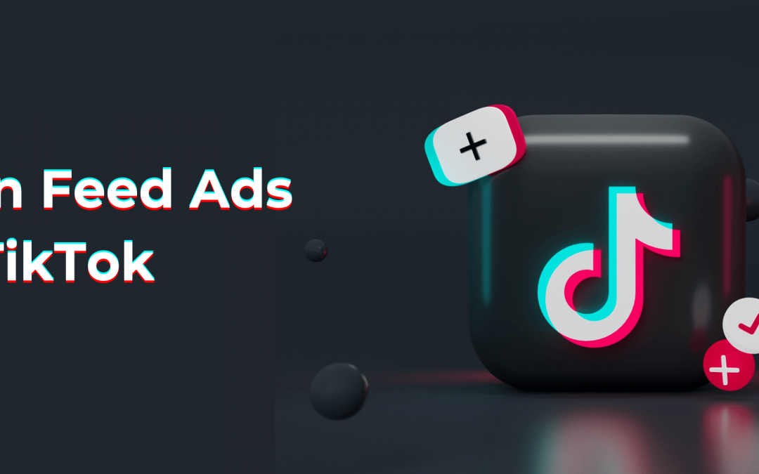 Pourquoi et comment faire la publicité sur TikTok ?